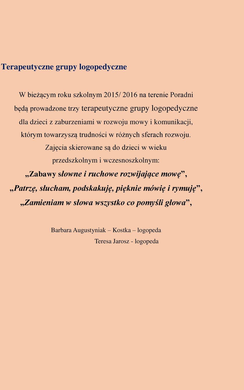 Zajęcia skierowane są do dzieci w wieku przedszkolnym i wczesnoszkolnym: Zabawy słowne i ruchowe rozwijające mowę, Patrzę, słucham,