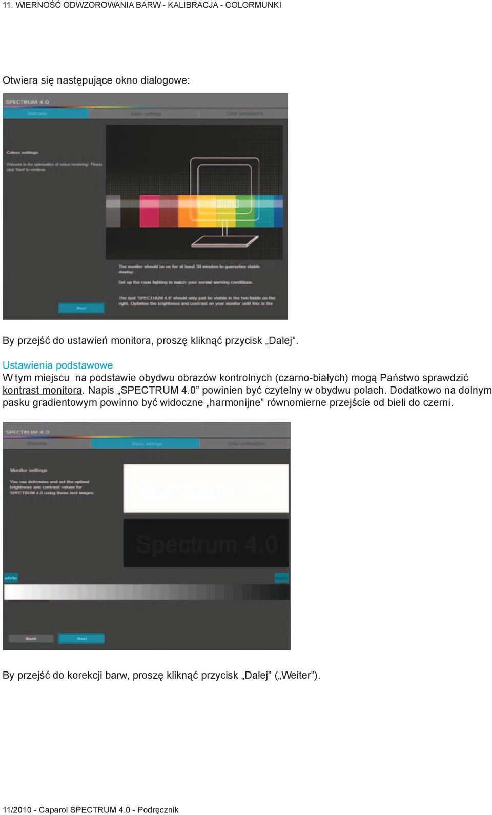 monitora. Napis SPECTRUM 4.0 powinien być czytelny w obydwu polach.