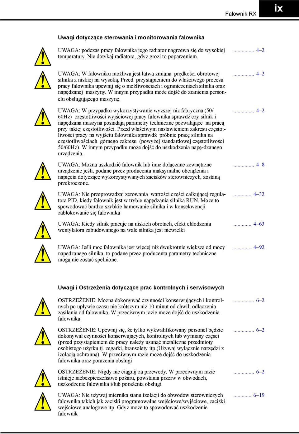 Przed przystąpieniem do właściwego procesu pracy falownika upewnij się o możliwościach i ograniczeniach silnika oraz napędzanej maszyny.