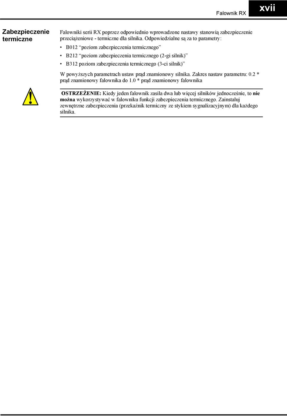 powyższych parametrach ustaw prąd znamionowy silnika. Zakres nastaw parametru: 0.2 * prąd znamionowy falownika do 1.