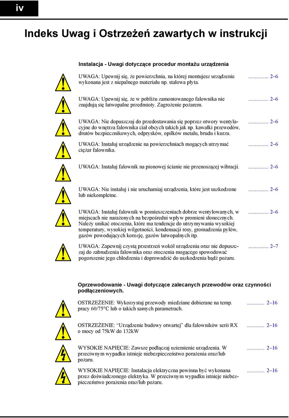 ... 2 6 UWAGA: Nie dopuszczaj do przedostawania się poprzez otwory wentylacyjne do wnętrza falownika ciał obcych takich jak np.
