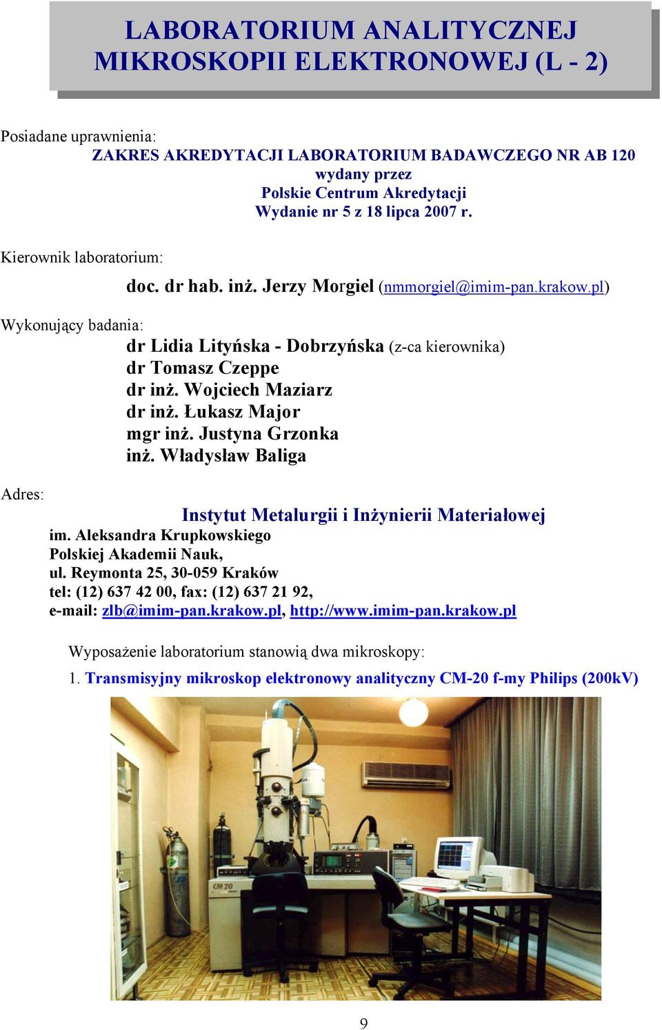 Wojciech Maziarz dr inż. Łukasz Major mgr inż. Justyna Grzonka inż. Władysław Baliga Adres: Instytut Metalurgii i Inżynierii Materiałowej im. Aleksandra Krupkowskiego Polskiej Akademii Nauk, ul.