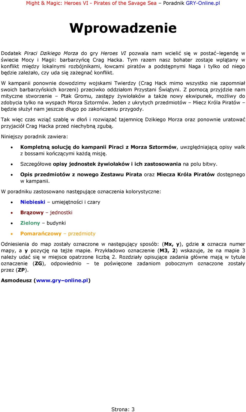 W kampanii ponownie dowodzimy wojskami Twierdzy (Crag Hack mimo wszystko nie zapomniał swoich barbarzyńskich korzeni) przeciwko oddziałom Przystani Świątyni.