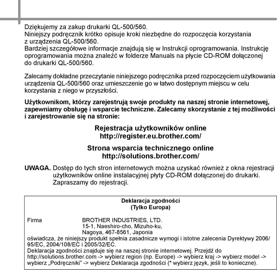 Zalecamy dokładne przeczytanie niniejszego podręcznika przed rozpoczęciem użytkowania urządzenia QL-500/560 oraz umieszczenie go w łatwo dostępnym miejscu w celu korzystania z niego w przyszłości.