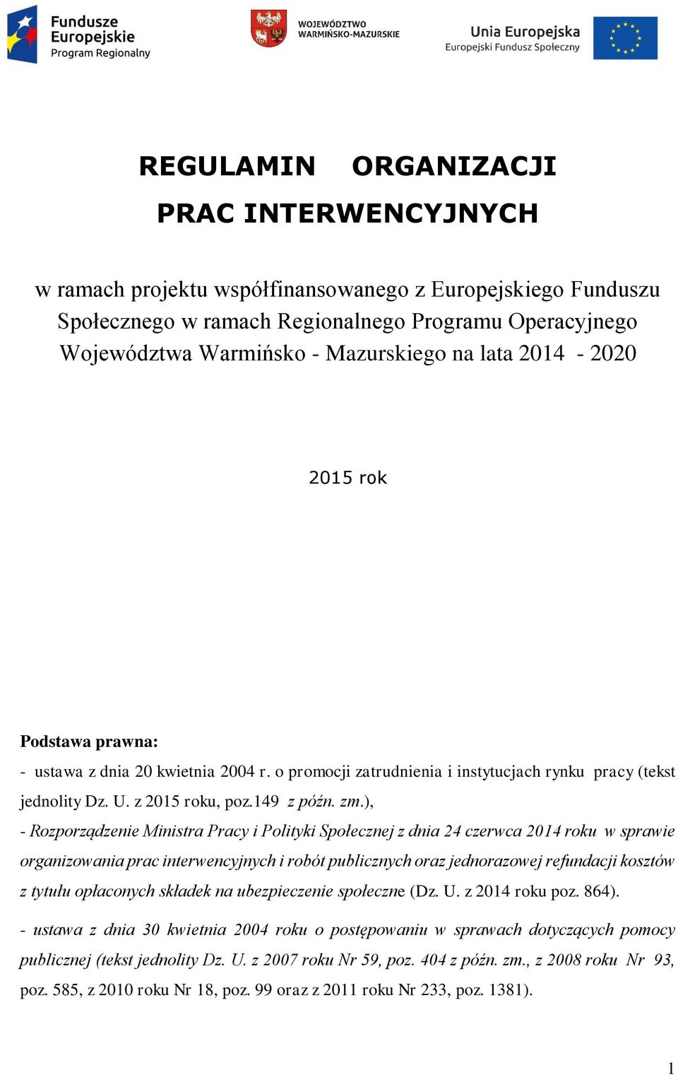 ), - Rozporządzenie Ministra Pracy i Polityki Społecznej z dnia 24 czerwca 2014 roku w sprawie organizowania prac interwencyjnych i robót publicznych oraz jednorazowej refundacji kosztów z tytułu