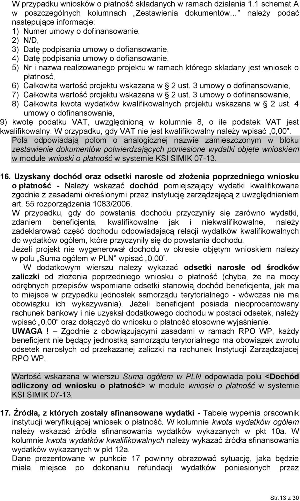 podpisania umowy o dofiansowanie, 5) Nr i nazwa realizowanego projektu w ramach którego składany jest wniosek o płatnosć, 6) Całkowita wartość projektu wskazana w 2 ust.