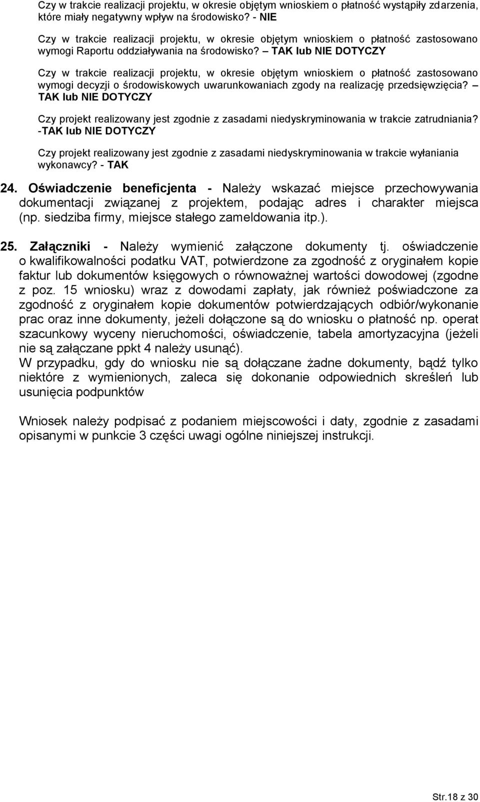 TAK lub NIE DOTYCZY Czy w trakcie realizacji projektu, w okresie objętym wnioskiem o płatność zastosowano wymogi decyzji o środowiskowych uwarunkowaniach zgody na realizację przedsięwzięcia?