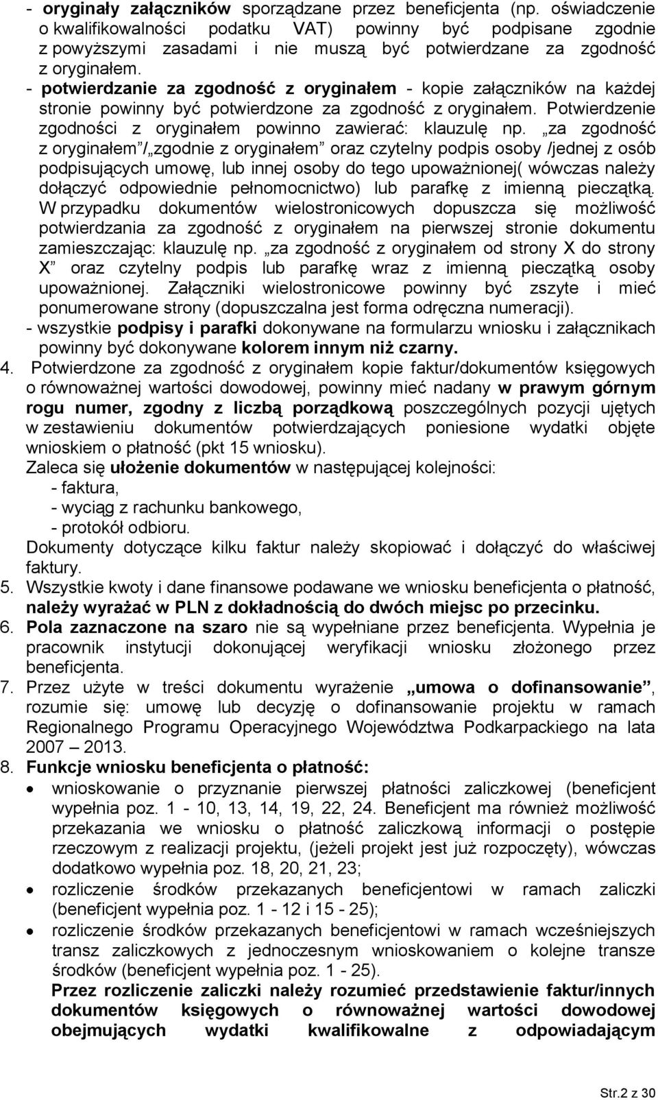 - potwierdzanie za zgodność z oryginałem - kopie załączników na każdej stronie powinny być potwierdzone za zgodność z oryginałem. Potwierdzenie zgodności z oryginałem powinno zawierać: klauzulę np.