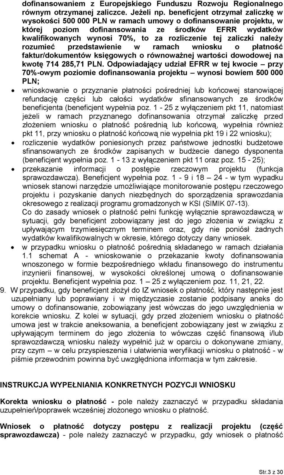 tej zaliczki należy rozumieć przedstawienie w ramach wniosku o płatność faktur/dokumentów księgowych o równoważnej wartości dowodowej na kwotę 714 285,71 PLN.