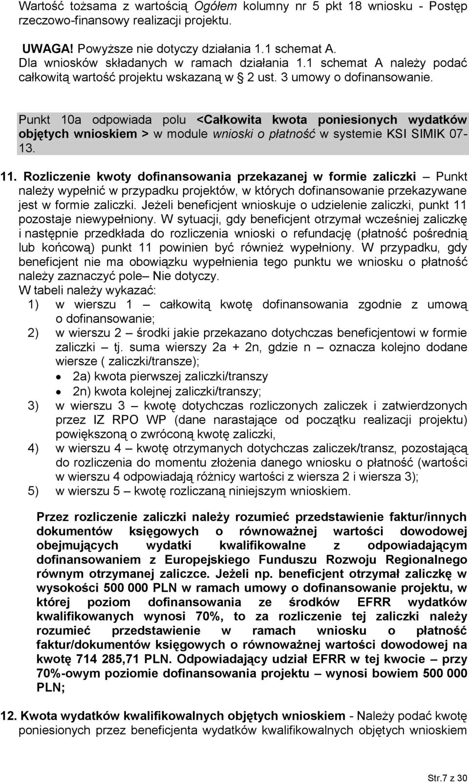 Punkt 10a odpowiada polu <Całkowita kwota poniesionych wydatków objętych wnioskiem > w module wnioski o płatność w systemie KSI SIMIK 07-13. 11.