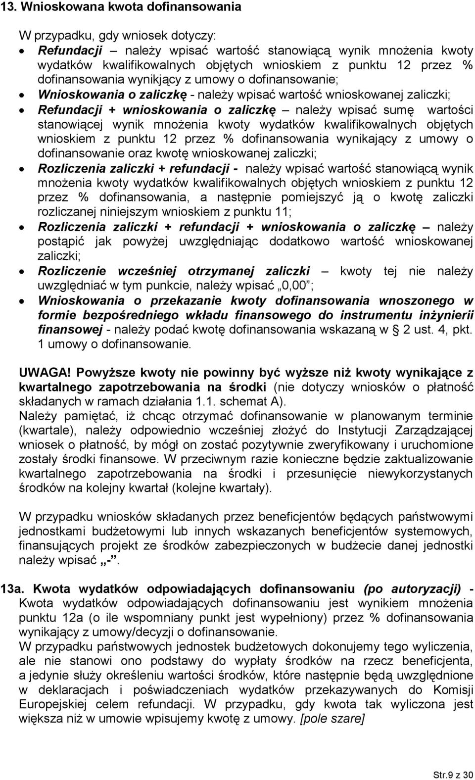 stanowiącej wynik mnożenia kwoty wydatków kwalifikowalnych objętych wnioskiem z punktu 12 przez % dofinansowania wynikający z umowy o dofinansowanie oraz kwotę wnioskowanej zaliczki; Rozliczenia