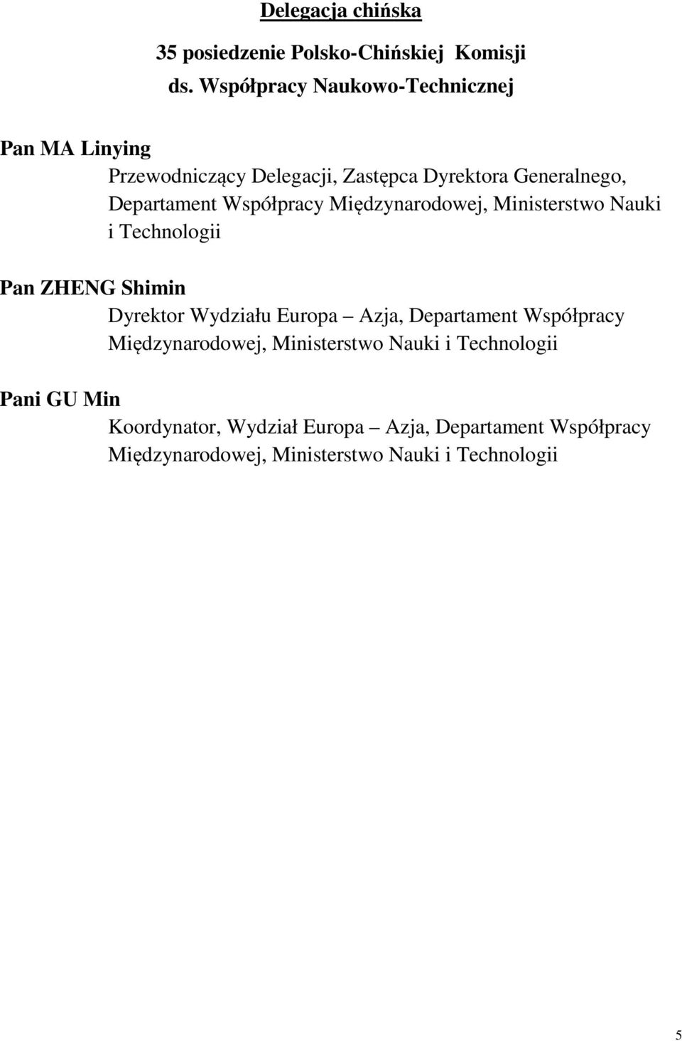 Współpracy Międzynarodowej, Ministerstwo Nauki i Technologii Pan ZHENG Shimin Dyrektor Wydziału Europa Azja,