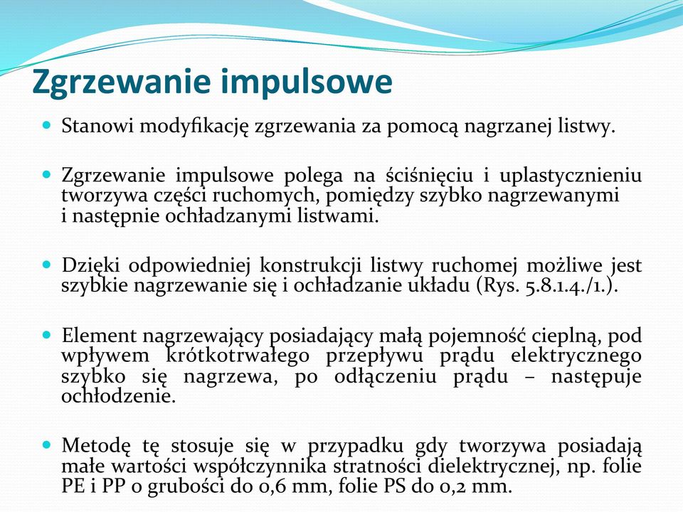 Dzięki odpowiedniej konstrukcji listwy ruchomej możliwe jest szybkie nagrzewanie się i ochładzanie układu (Rys. 5.8.1.4./1.).