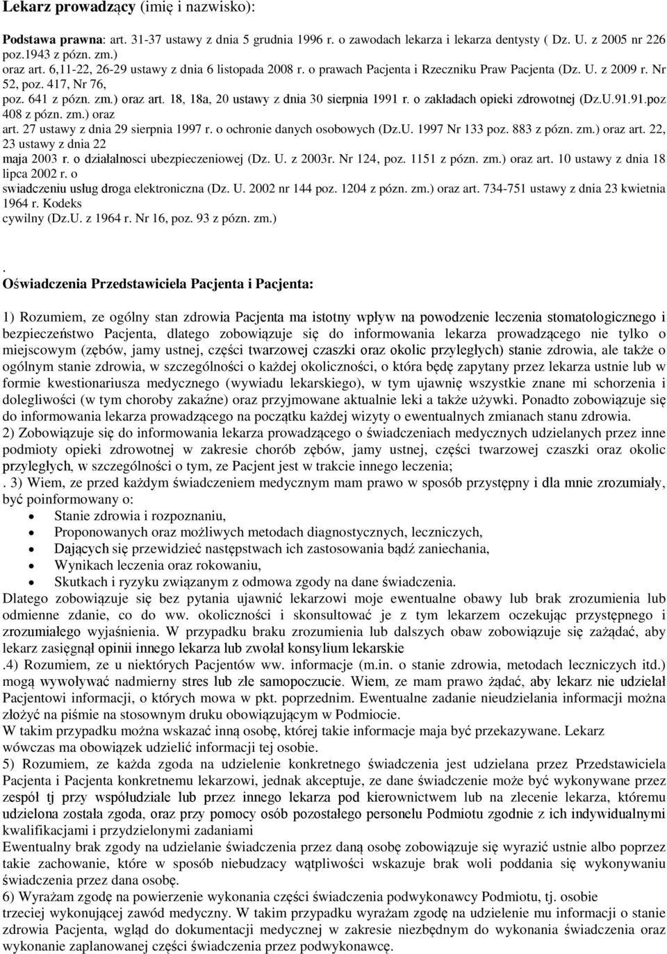 18, 18a, 20 ustawy z dnia 30 sierpnia 1991 r. o zakładach opieki zdrowotnej (Dz.U.91.91.poz 408 z pózn. zm.) oraz art. 27 ustawy z dnia 29 sierpnia 1997 r. o ochronie danych osobowych (Dz.U. 1997 Nr 133 poz.