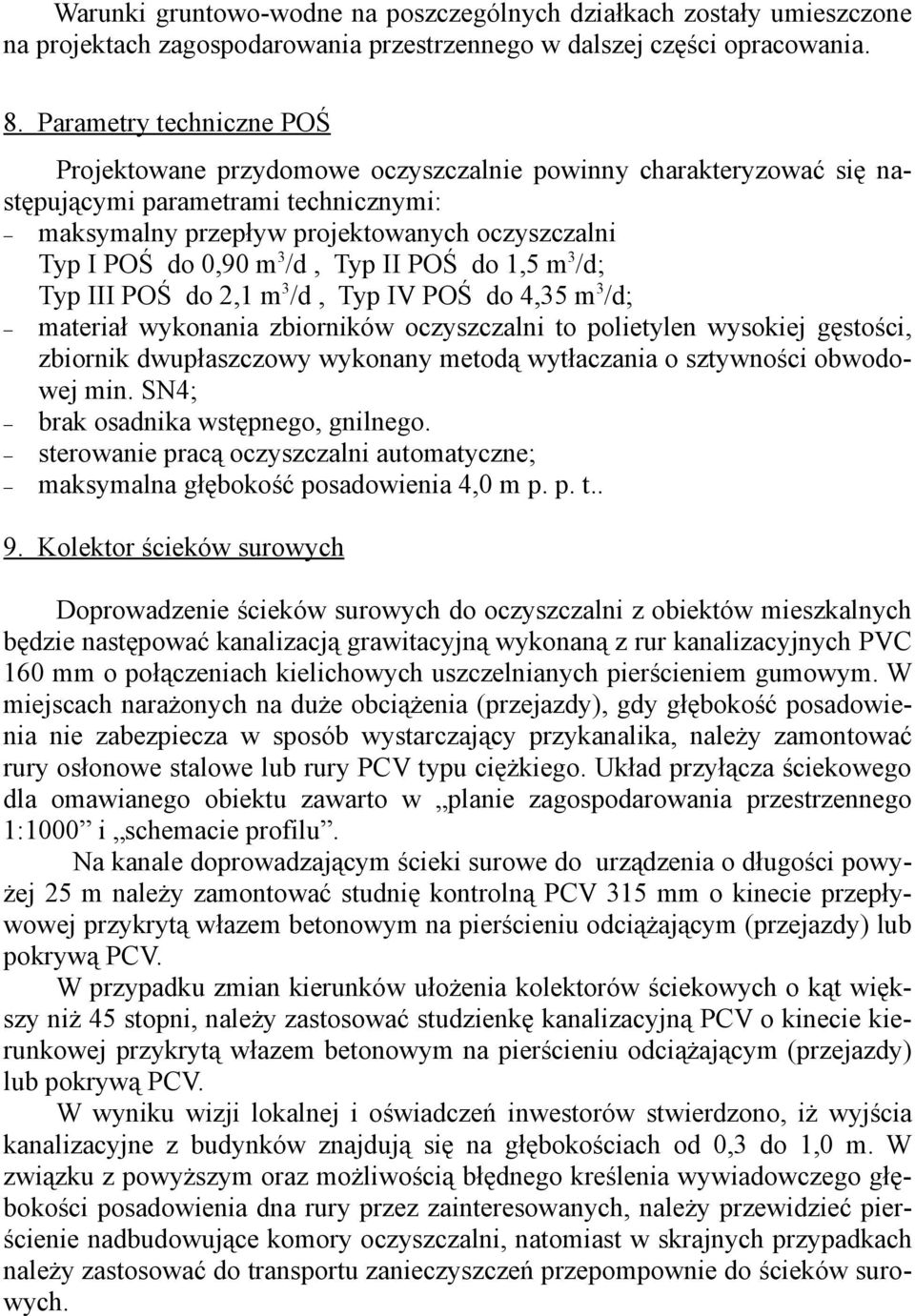 3 /d, Typ II POŚ do 1,5 m 3 /d; Typ III POŚ do 2,1 m 3 /d, Typ IV POŚ do 4,35 m 3 /d; materiał wykonania zbiorników oczyszczalni to polietylen wysokiej gęstości, zbiornik dwupłaszczowy wykonany