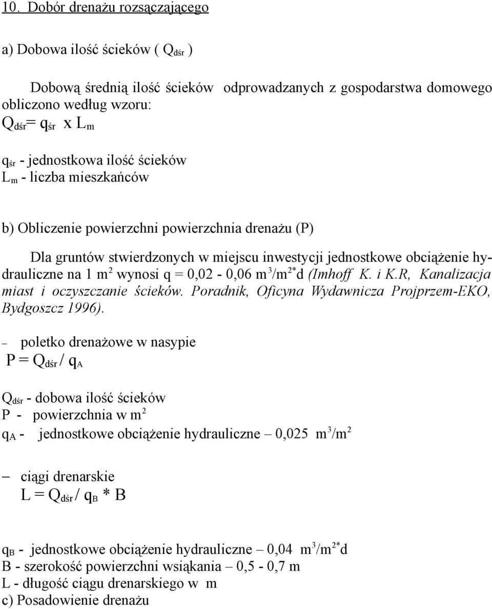 0,02-0,06 m 3 /m 2* d (Imhoff K. i K.R, Kanalizacja miast i oczyszczanie ścieków. Poradnik, Oficyna Wydawnicza Projprzem-EKO, Bydgoszcz 1996).