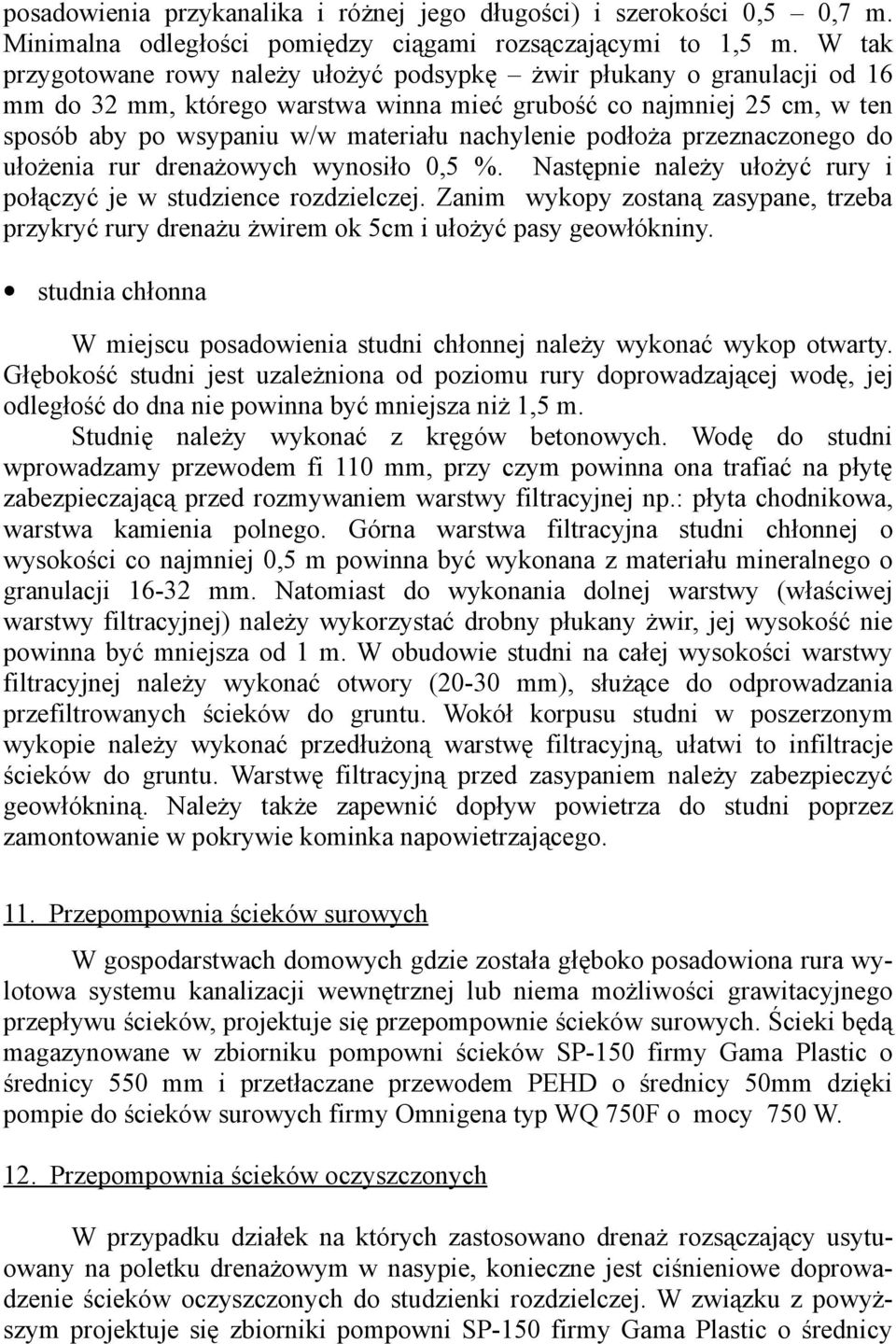 podłoża przeznaczonego do ułożenia rur drenażowych wynosiło 0,5 %. Następnie należy ułożyć rury i połączyć je w studzience rozdzielczej.