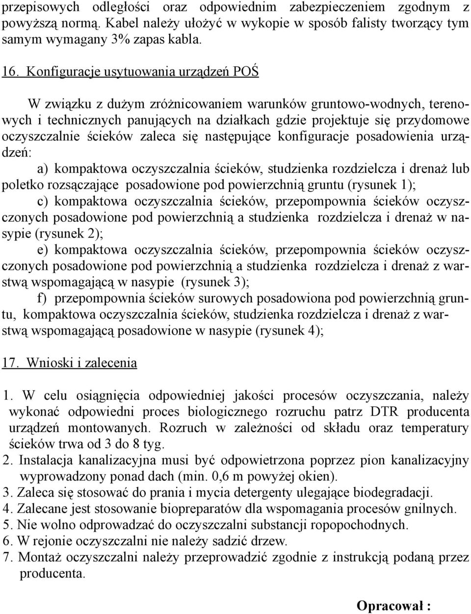 ścieków zaleca się następujące konfiguracje posadowienia urządzeń: a) kompaktowa oczyszczalnia ścieków, studzienka rozdzielcza i drenaż lub poletko rozsączające posadowione pod powierzchnią gruntu