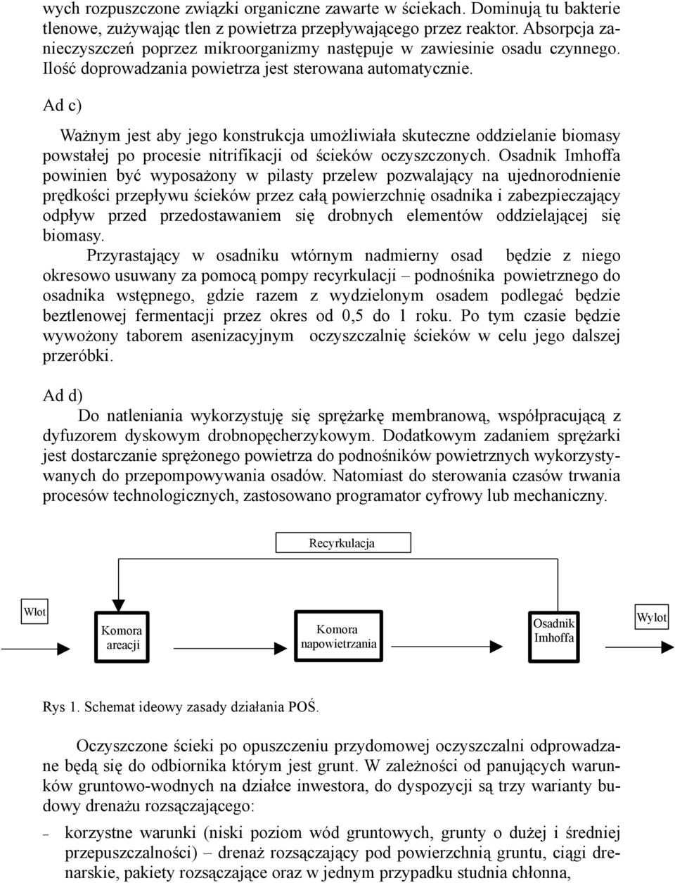 Ad c) Ważnym jest aby jego konstrukcja umożliwiała skuteczne oddzielanie biomasy powstałej po procesie nitrifikacji od ścieków oczyszczonych.