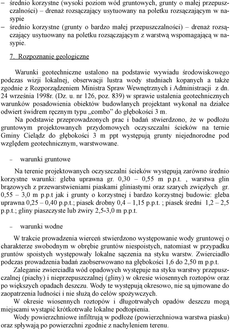 Rozpoznanie geologiczne Warunki geotechniczne ustalono na podstawie wywiadu środowiskowego podczas wizji lokalnej, obserwacji lustra wody studniach kopanych a także zgodnie z Rozporządzeniem Ministra