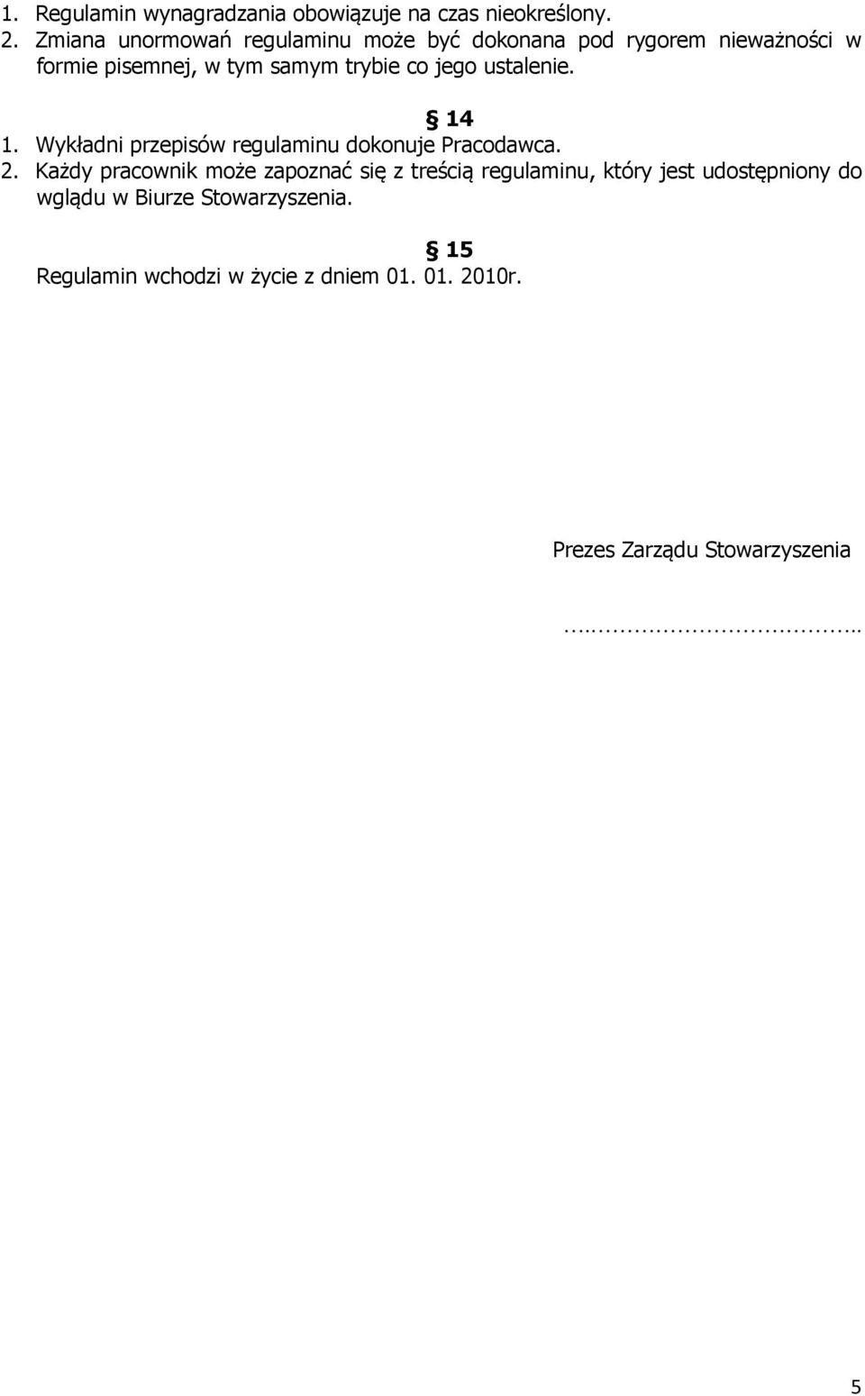 jego ustalenie. 14 1. Wykładni przepisów regulaminu dokonuje Pracodawca. 2.