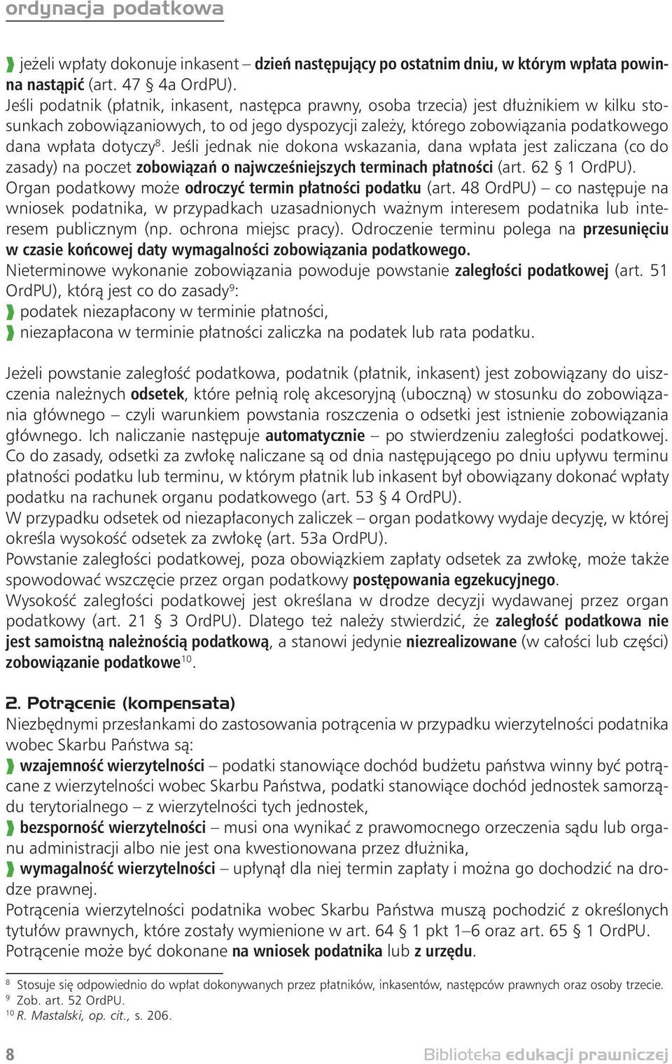 dotyczy 8. Jeśli jednak nie dokona wskazania, dana wpłata jest zaliczana (co do zasady) na poczet zobowiązań o najwcześniejszych terminach płatności (art. 62 1 OrdPU).