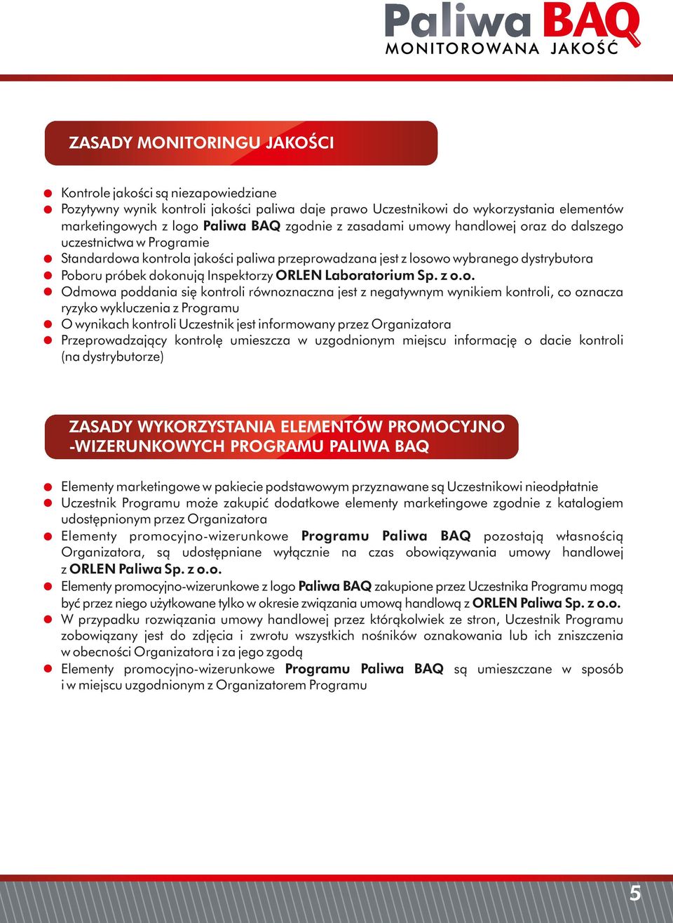 jest z negatywnym wynikiem kontroli, co oznacza ryzyko wykluczenia z Programu O wynikach kontroli Uczestnik jest informowany przez Organizatora Przeprowadzający kontrolę umieszcza w uzgodnionym