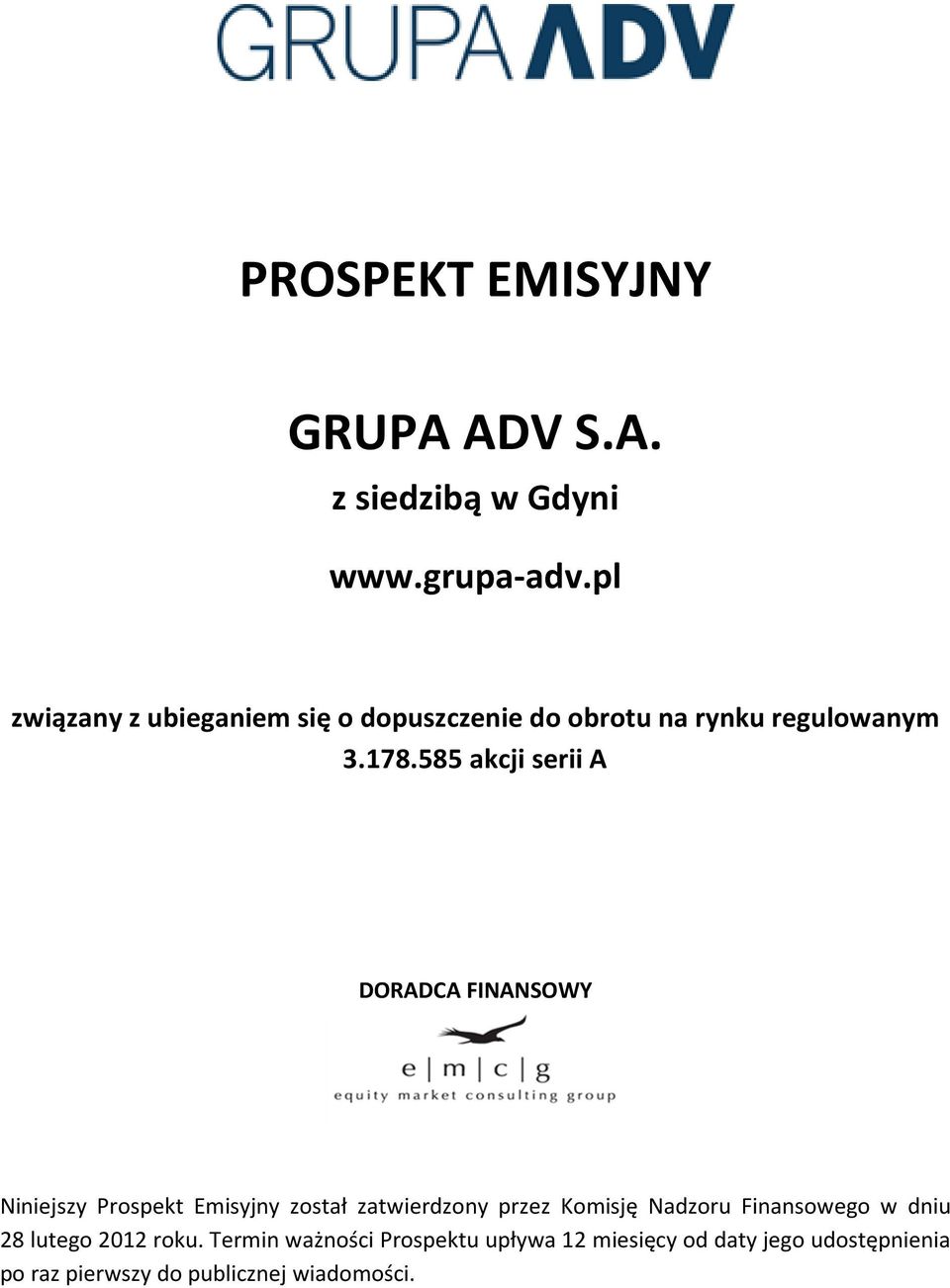 585 akcji serii A DORADCA FINANSOWY Niniejszy Prospekt Emisyjny został zatwierdzony przez Komisję