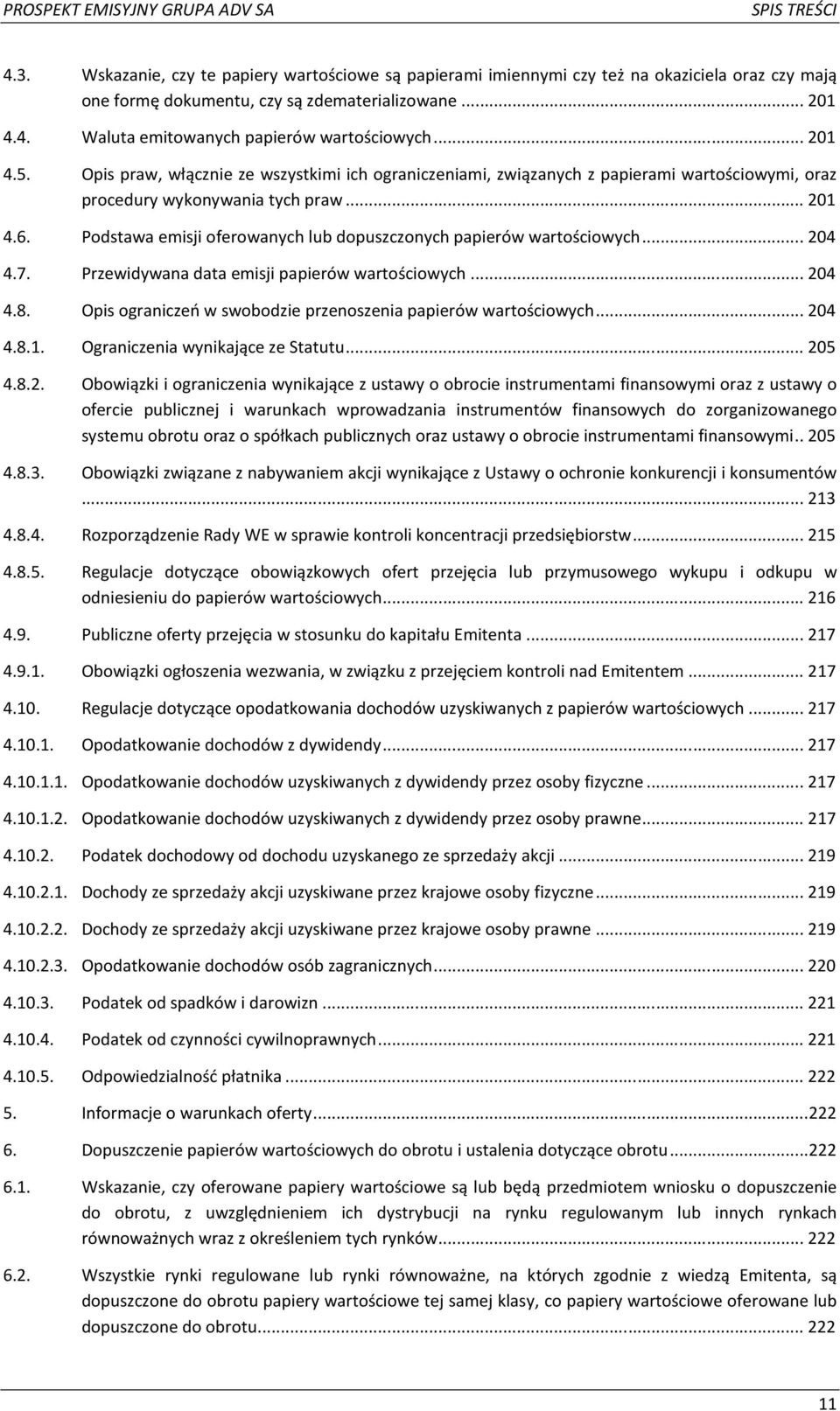 Podstawa emisji oferowanych lub dopuszczonych papierów wartościowych... 204 4.7. Przewidywana data emisji papierów wartościowych... 204 4.8.