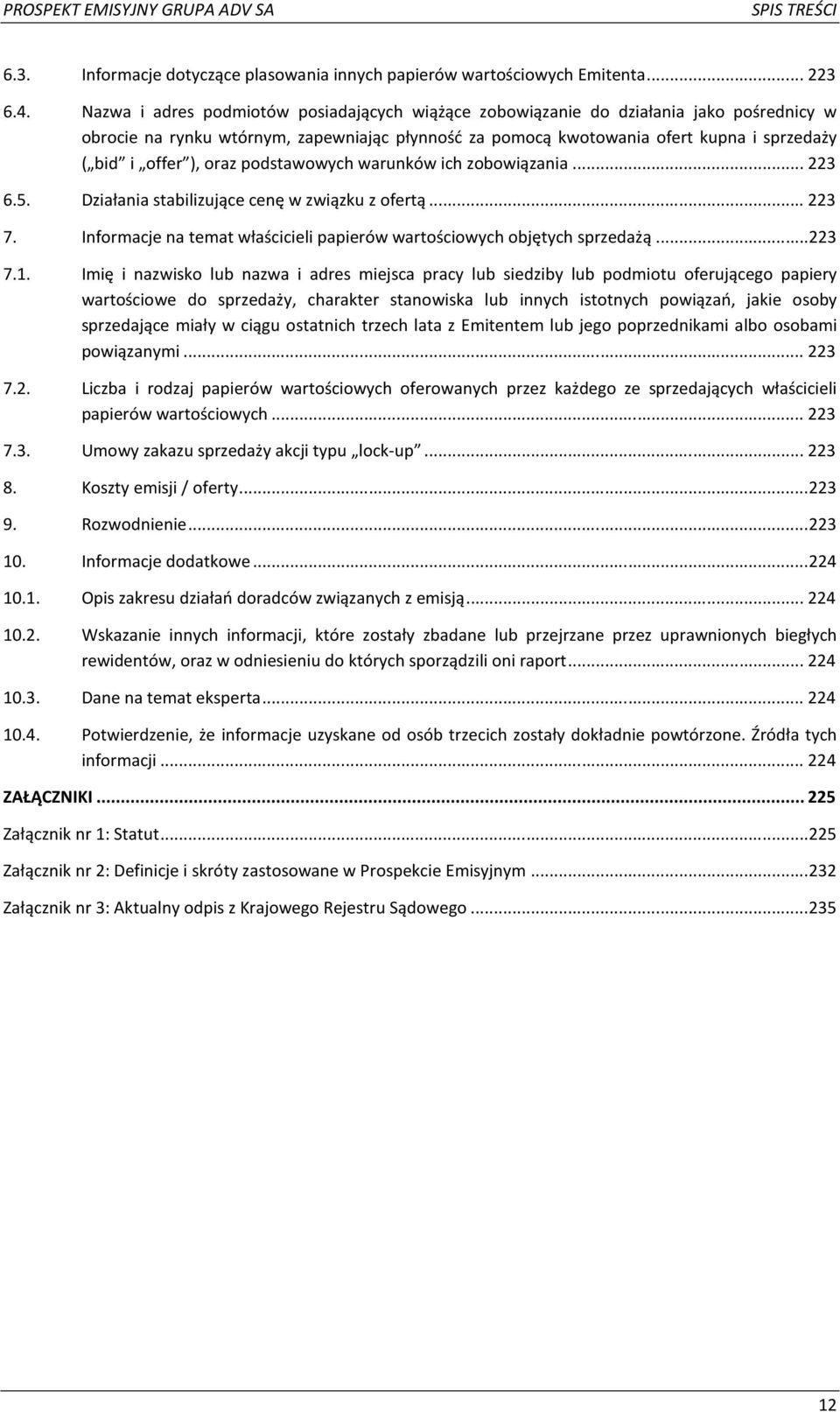 oraz podstawowych warunków ich zobowiązania... 223 6.5. Działania stabilizujące cenę w związku z ofertą... 223 7. Informacje na temat właścicieli papierów wartościowych objętych sprzedażą... 223 7.1.