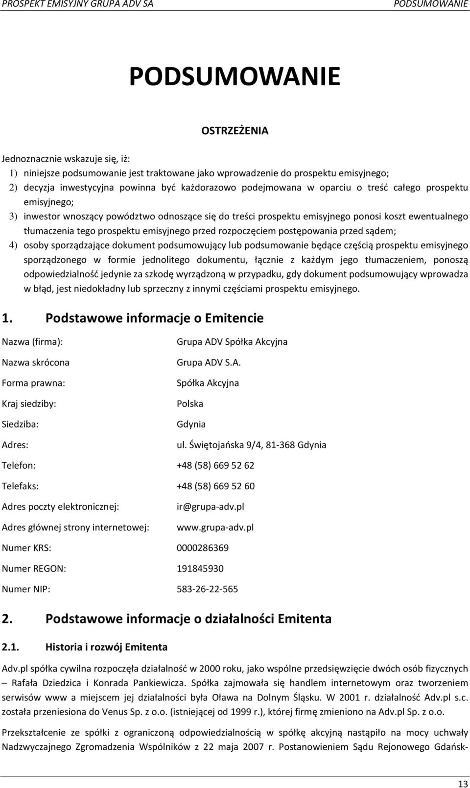 emisyjnego przed rozpoczęciem postępowania przed sądem; 4) osoby sporządzające dokument podsumowujący lub podsumowanie będące częścią prospektu emisyjnego sporządzonego w formie jednolitego