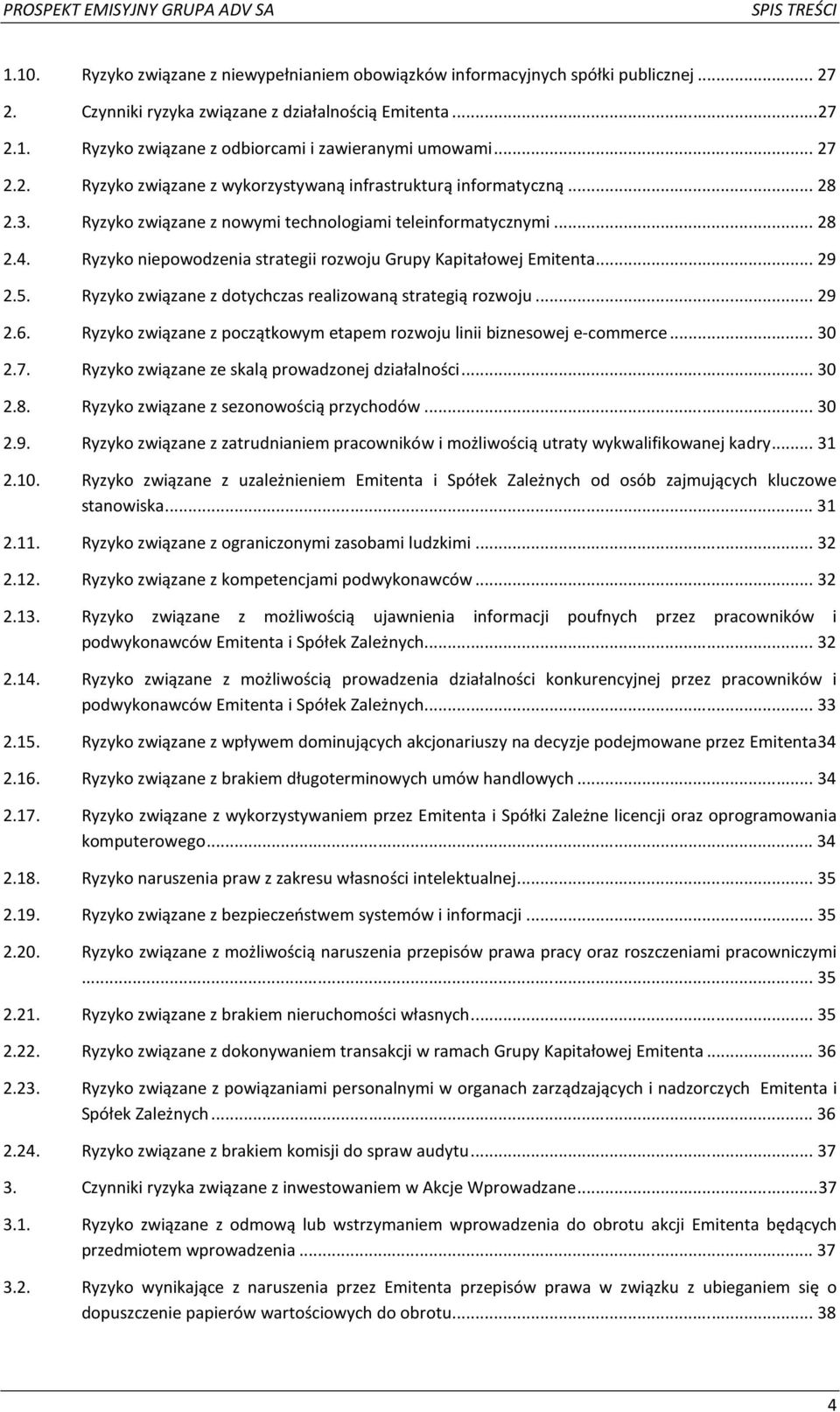 Ryzyko niepowodzenia strategii rozwoju Grupy Kapitałowej Emitenta... 29 2.5. Ryzyko związane z dotychczas realizowaną strategią rozwoju... 29 2.6.