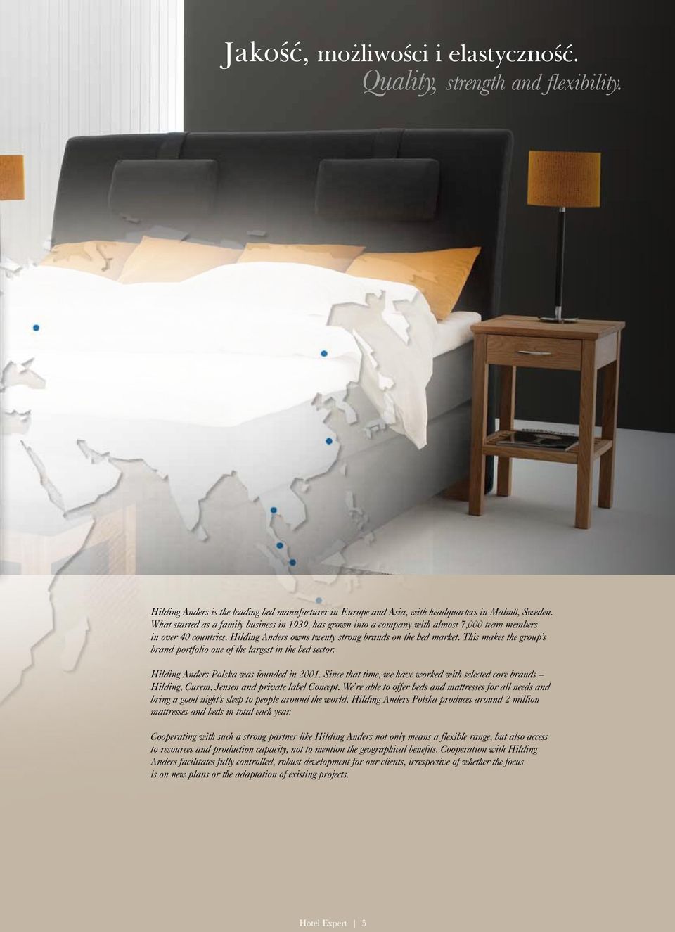 This makes the group s brand portfolio one of the largest in the bed sector. Hilding Anders Polska was founded in 2001.