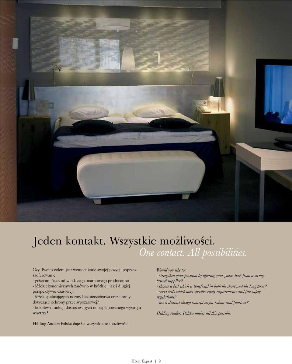 - kolorów i funkcji dostosowanych do zaplanowanego wystroju wnętrza? Would you like to: - strengthen your position by offering your guests beds from a strong brand supplier?