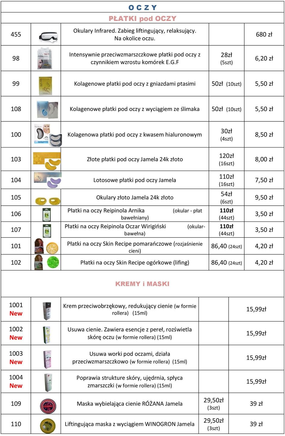103 Złote płatki pod oczy Jamela 24k złoto 30zł (4szt) 8,50 zł 8,00 zł 104 Lotosowe płatki pod oczy Jamela 105 Okulary złoto Jamela 24k złoto 106 107 Płatki na oczy Reipinola Arnika bawełniany)