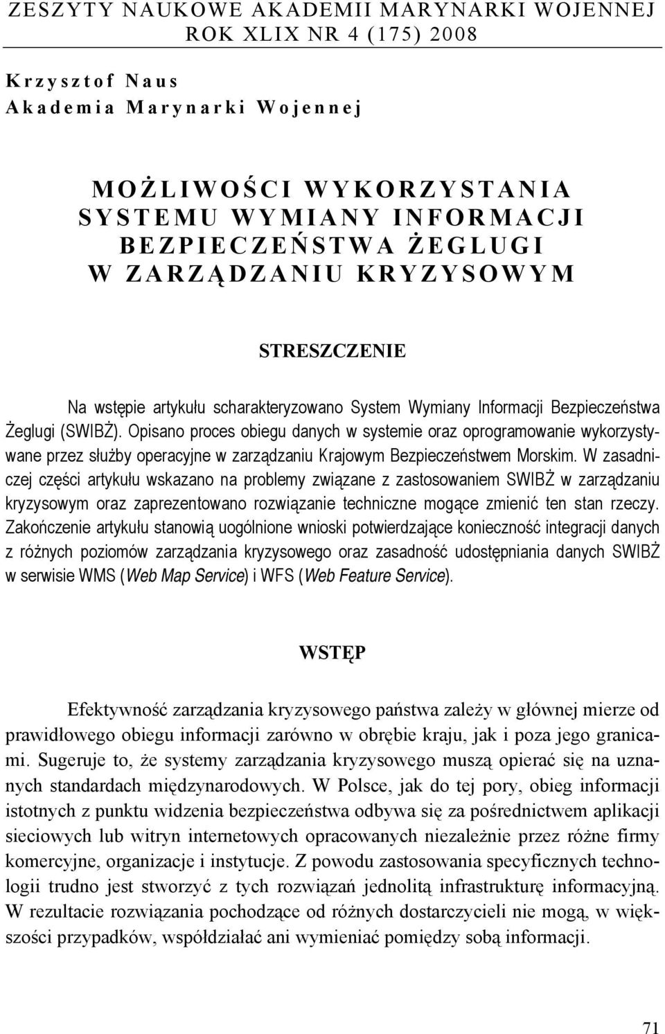 Opisano proces obiegu danych w systemie oraz oprogramowanie wykorzystywane przez służby operacyjne w zarządzaniu Krajowym Bezpieczeństwem Morskim.