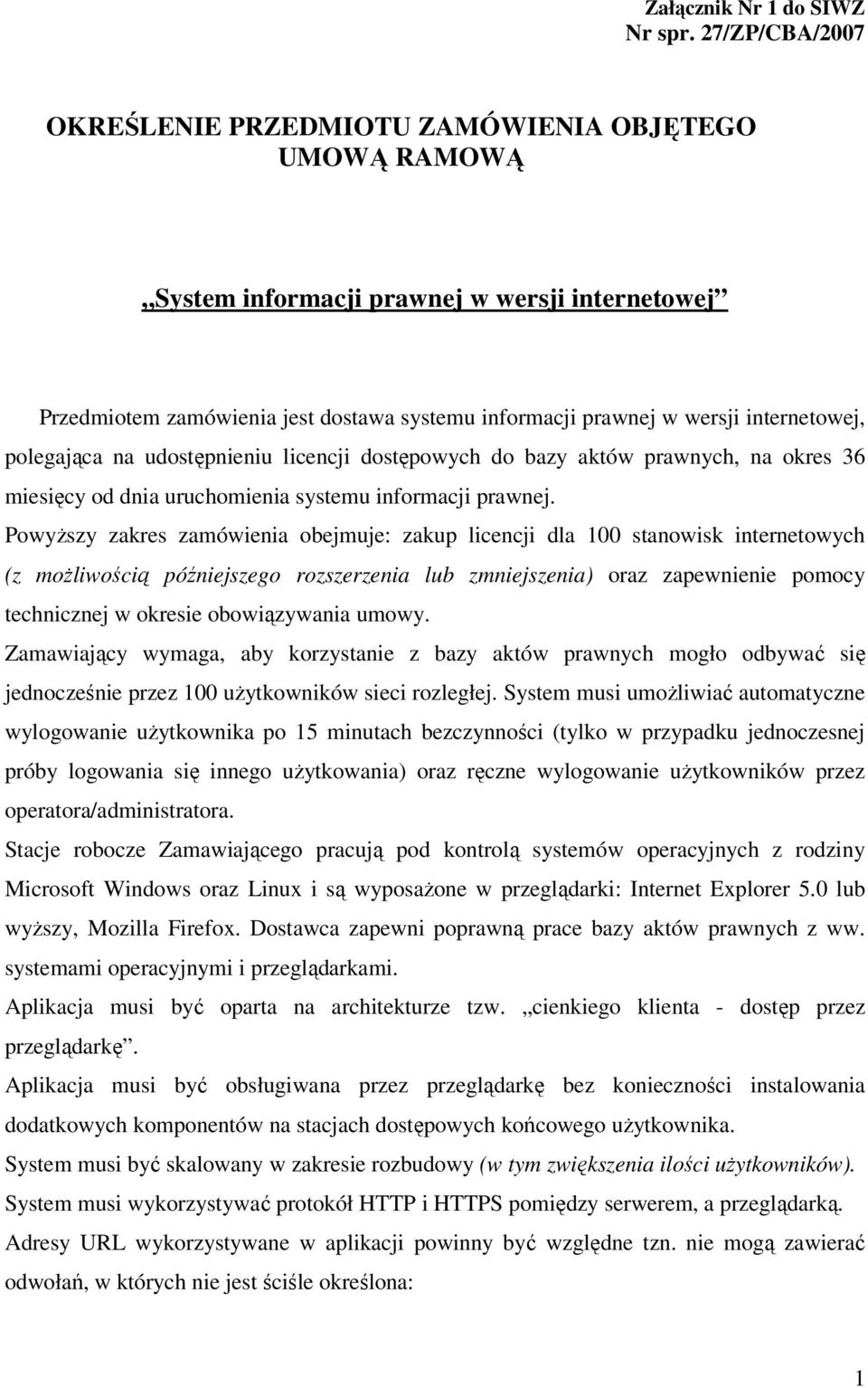 internetowej, polegająca na udostępnieniu licencji dostępowych do bazy aktów prawnych, na okres 36 miesięcy od dnia uruchomienia systemu informacji prawnej.