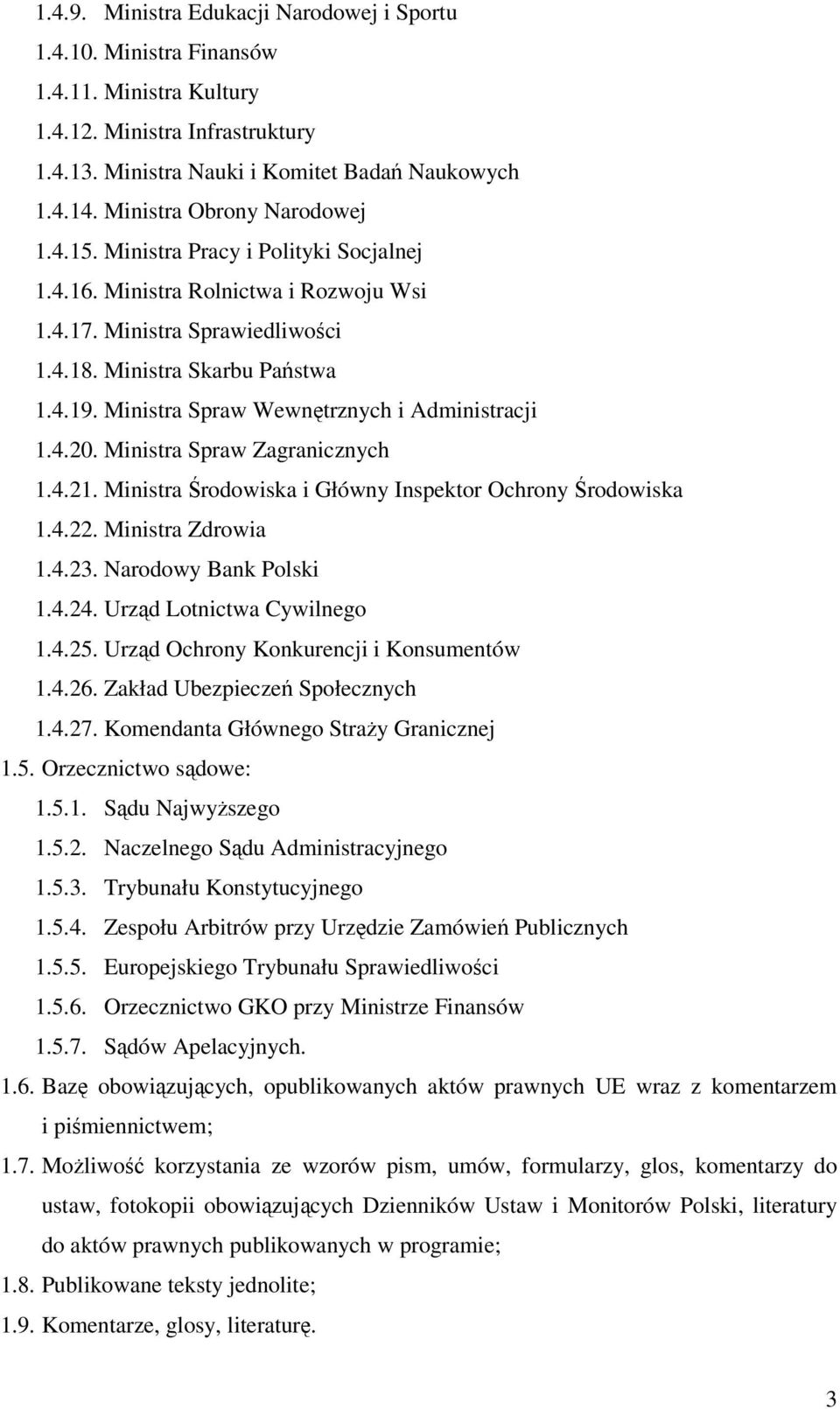 Ministra Spraw Wewnętrznych i Administracji 1.4.20. Ministra Spraw Zagranicznych 1.4.21. Ministra Środowiska i Główny Inspektor Ochrony Środowiska 1.4.22. Ministra Zdrowia 1.4.23.