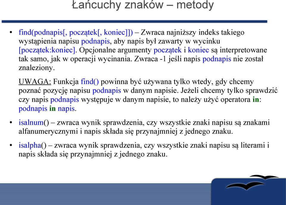 UWAGA: Funkcja find() powinna być używana tylko wtedy, gdy chcemy poznać pozycję napisu podnapis w danym napisie.