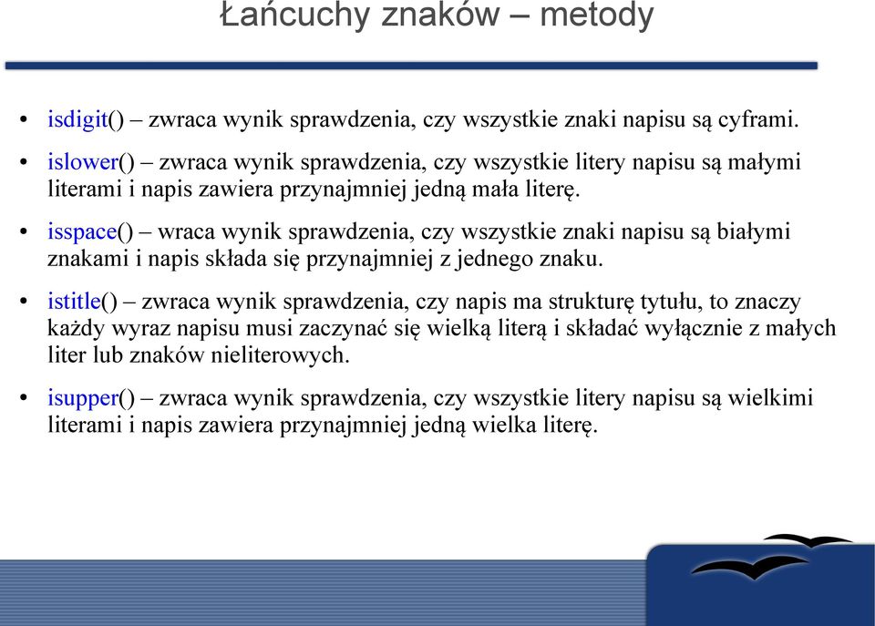 isspace() wraca wynik sprawdzenia, czy wszystkie znaki napisu są białymi znakami i napis składa się przynajmniej z jednego znaku.