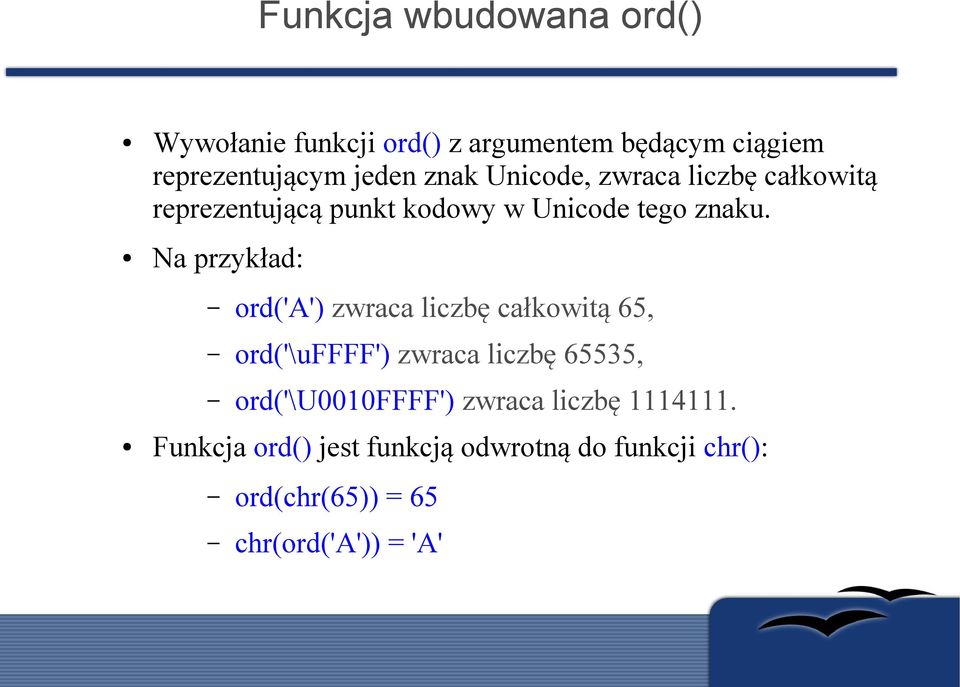 Na przykład: ord('a') zwraca liczbę całkowitą 65, ord('\uffff') zwraca liczbę 65535,