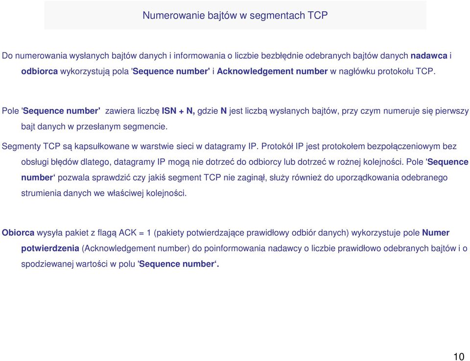 Pole 'Sequence number' zawiera liczbę ISN + N, gdzie N jest liczbą wysłanych bajtów, przy czym numeruje się pierwszy bajt danych w przesłanym segmencie.