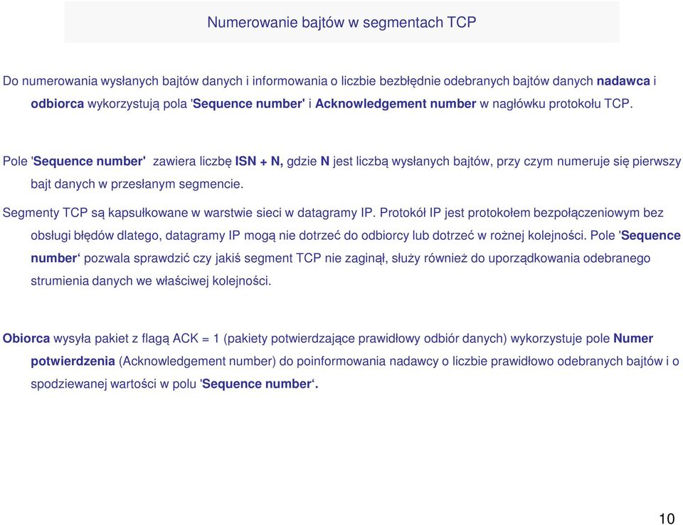 Pole 'Sequence number' zawiera liczbę ISN + N, gdzie N jest liczbą wysłanych bajtów, przy czym numeruje się pierwszy bajt danych w przesłanym segmencie.