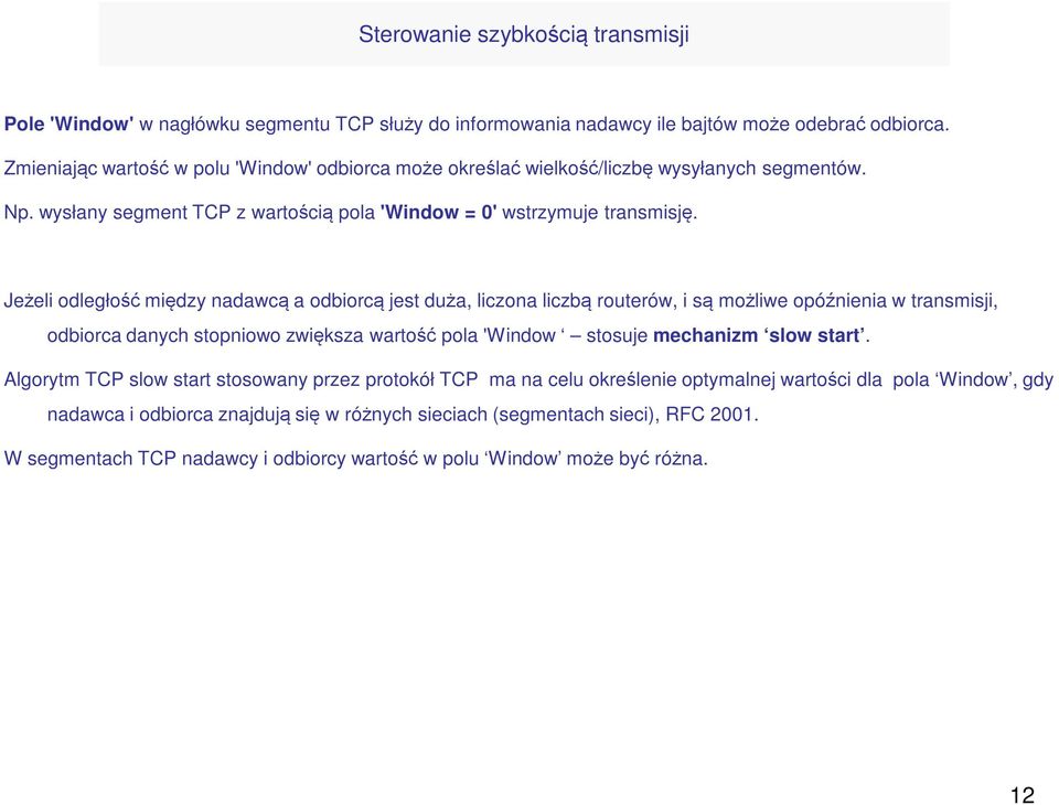 Jeżeli odległość między nadawcą a odbiorcą jest duża, liczona liczbą routerów, i są możliwe opóźnienia w transmisji, odbiorca danych stopniowo zwiększa wartość pola 'Window stosuje mechanizm slow