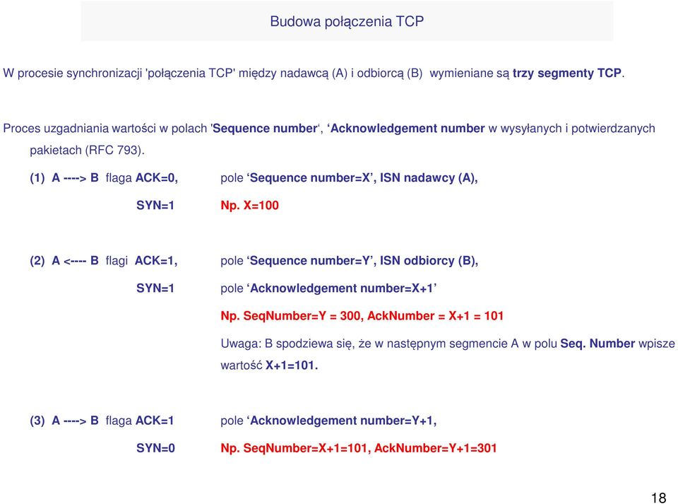 (1) A ----> B flaga ACK=0, pole Sequence number=x, ISN nadawcy (A), SYN=1 Np.