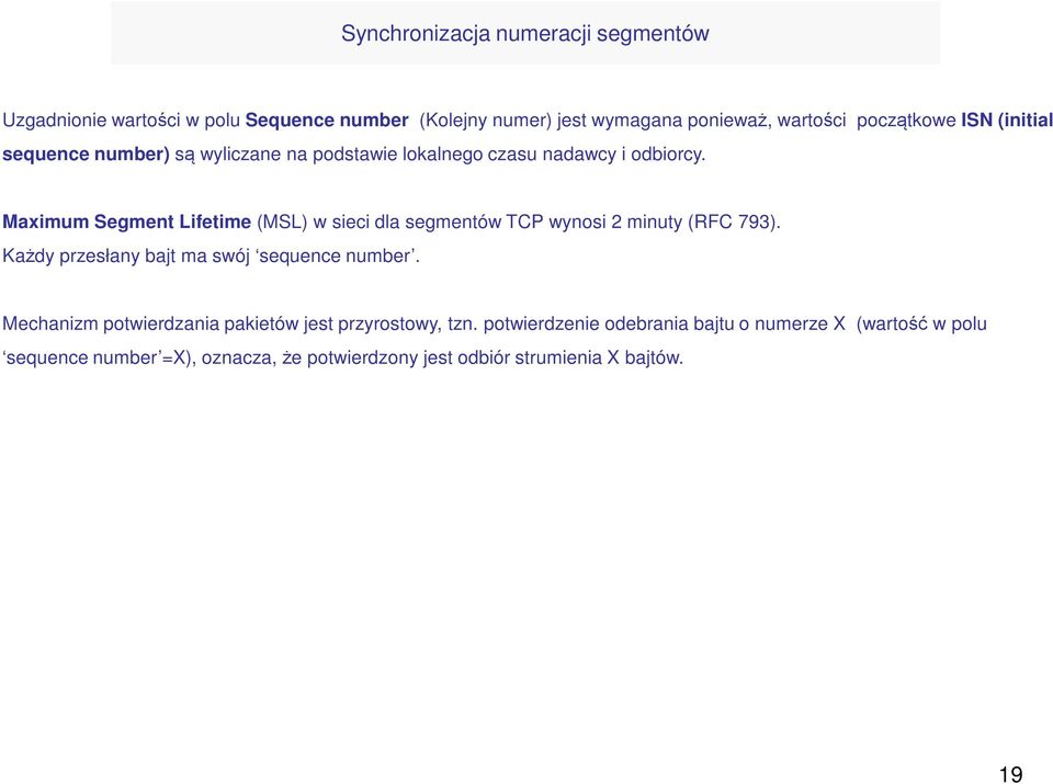 Maximum Segment Lifetime (MSL) w sieci dla segmentów TCP wynosi 2 minuty (RFC 793). Każdy przesłany bajt ma swój sequence number.