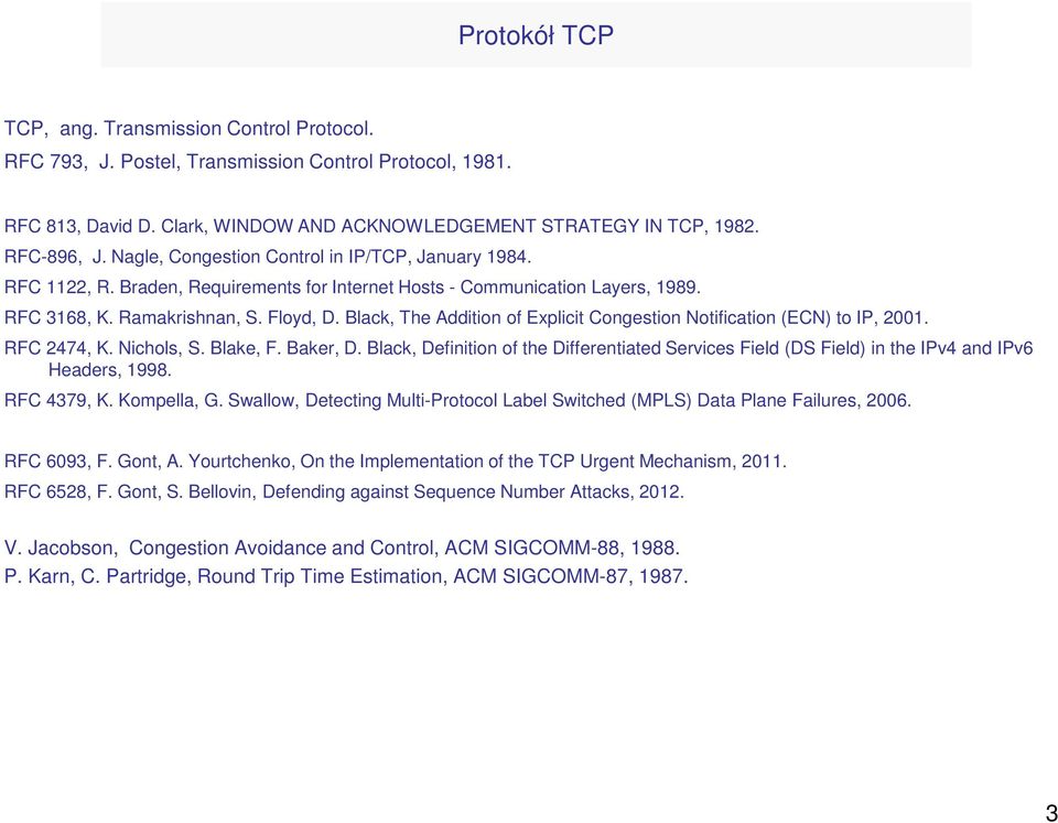 Black, The Addition of Explicit Congestion Notification (ECN) to IP, 2001. RFC 2474, K. Nichols, S. Blake, F. Baker, D.