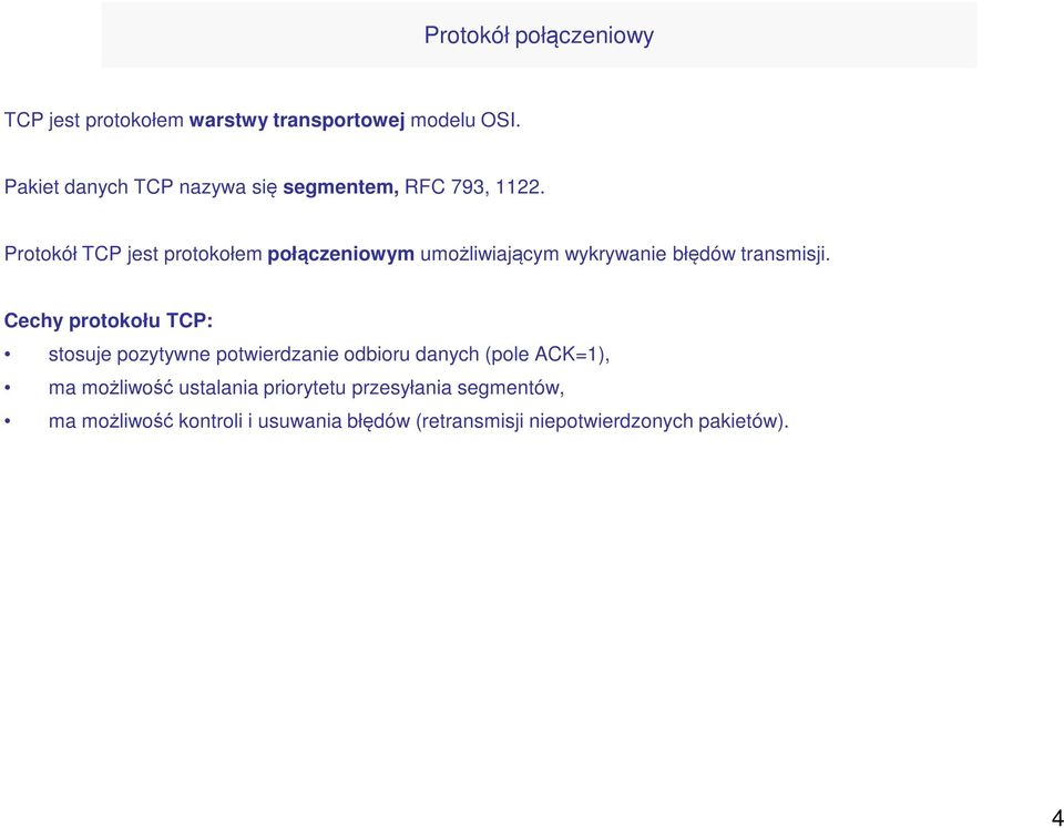 Protokół TCP jest protokołem połączeniowym umożliwiającym wykrywanie błędów transmisji.