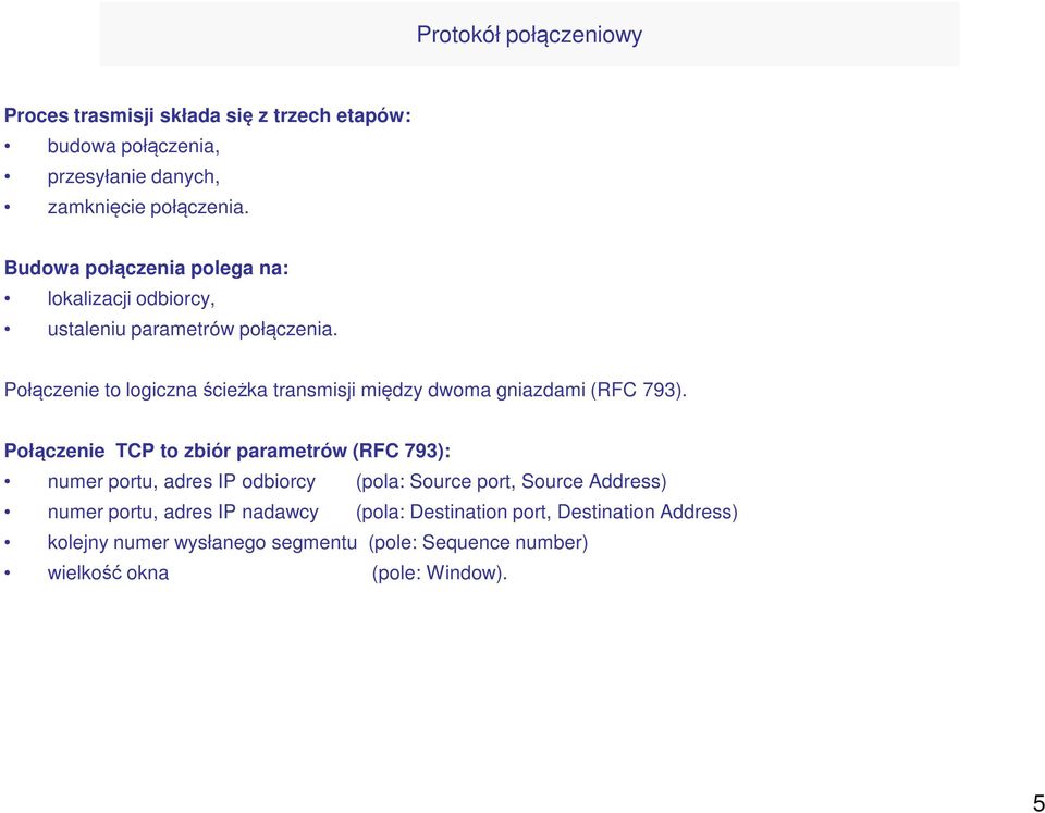 Połączenie to logiczna ścieżka transmisji między dwoma gniazdami (RFC 793).