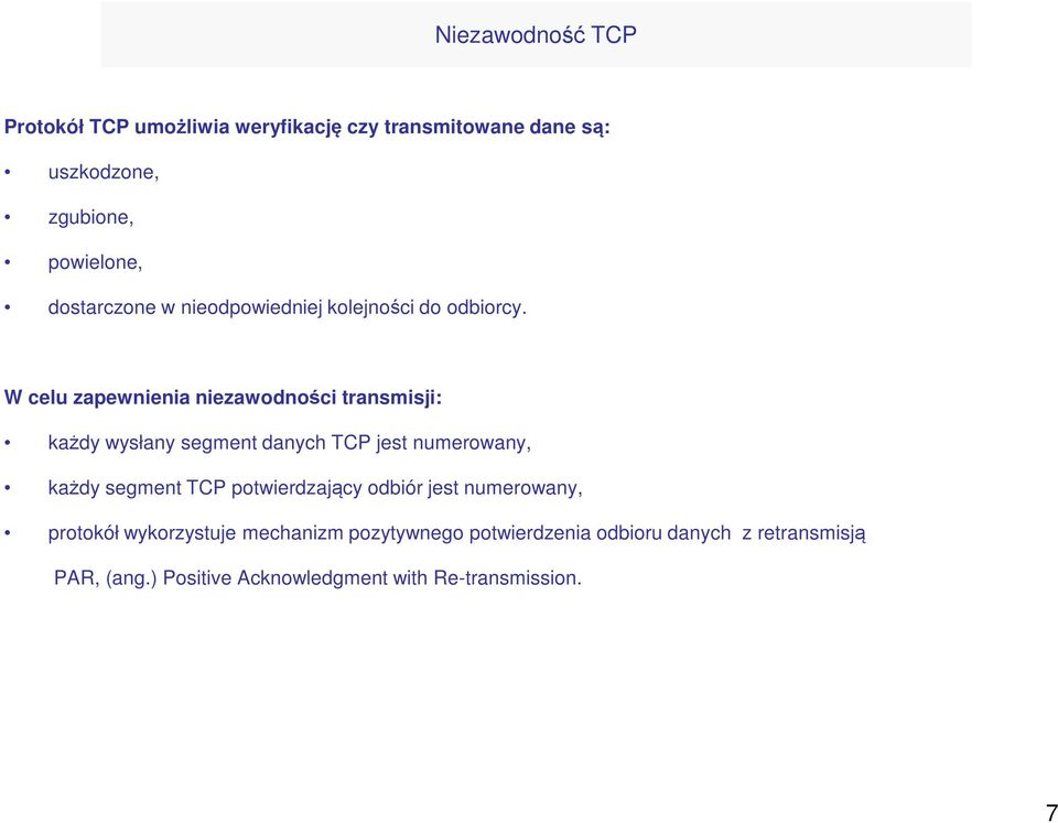 W celu zapewnienia niezawodności transmisji: każdy wysłany segment danych TCP jest numerowany, każdy segment TCP